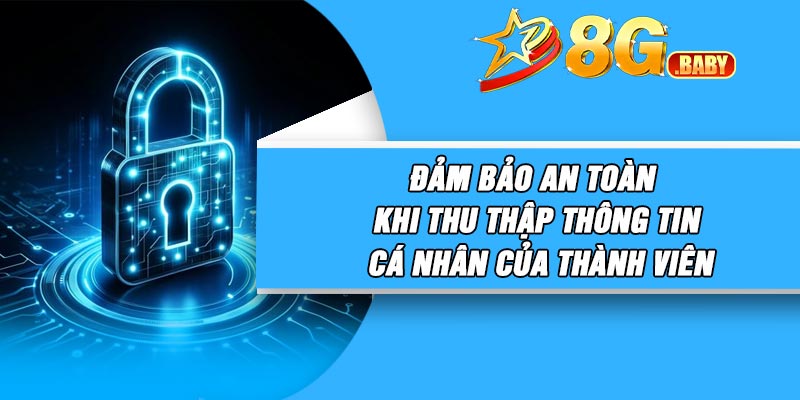 Đảm bảo an toàn khi thu thập thông tin cá nhân của thành viên