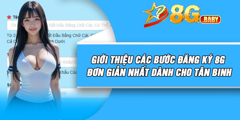 Giới thiệu các bước đăng ký 8G đơn giản nhất dành cho tân binh