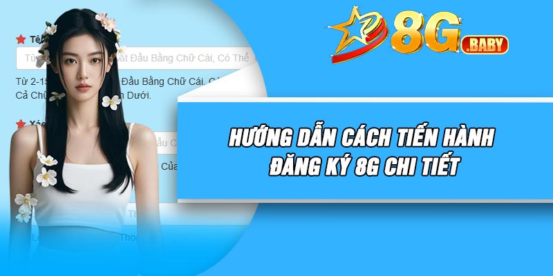 Hướng Dẫn Cách Tiến Hành Đăng Ký 8G Chi Tiết