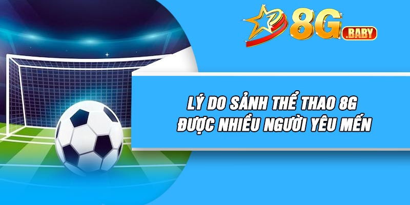 Lý do sảnh thể thao 8G được nhiều người yêu mến