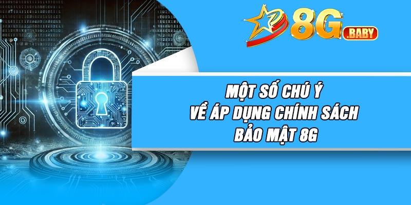 Một số chú ý về áp dụng chính sách bảo mật 8G