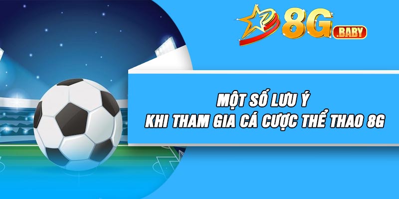 Một số lưu ý khi tham gia cá cược thể thao 8G