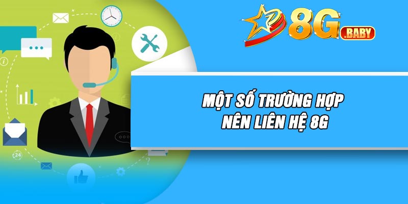 Một số trường hợp nên liên hệ 8G