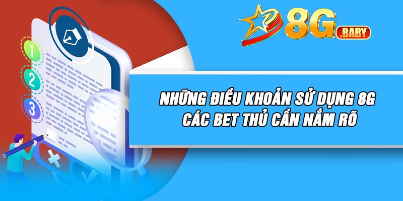 Những điều khoản sử dụng 8G các bet thủ cần nắm rõ