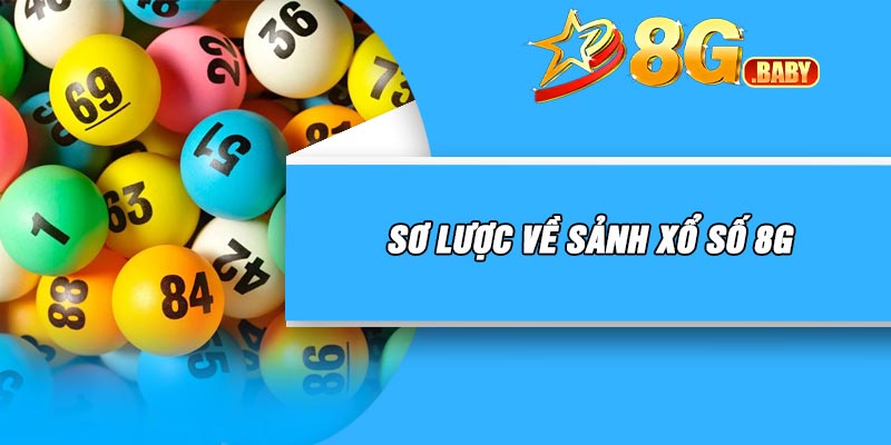 Sơ lược về sảnh xổ số 8G