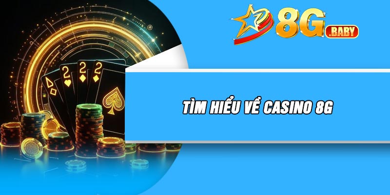 Tìm hiểu về casino 8G