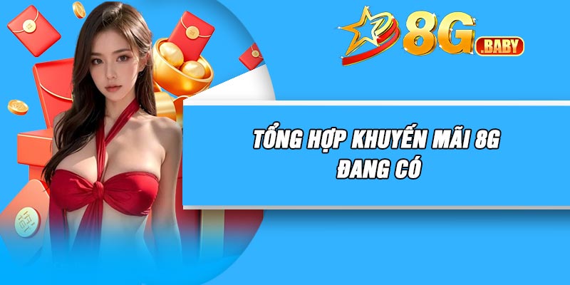 Tổng hợp khuyến mãi 8G đang có